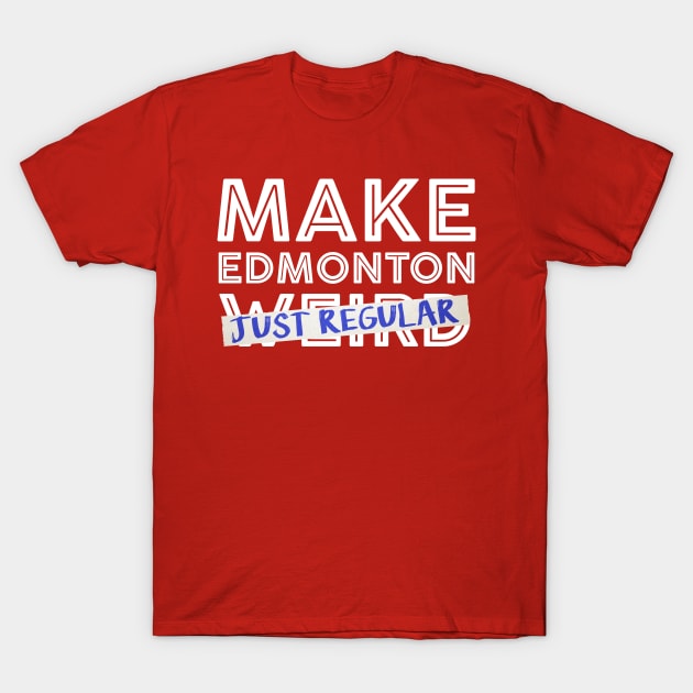 Make Edmonton Just Regular (White outline) T-Shirt by onewordgo